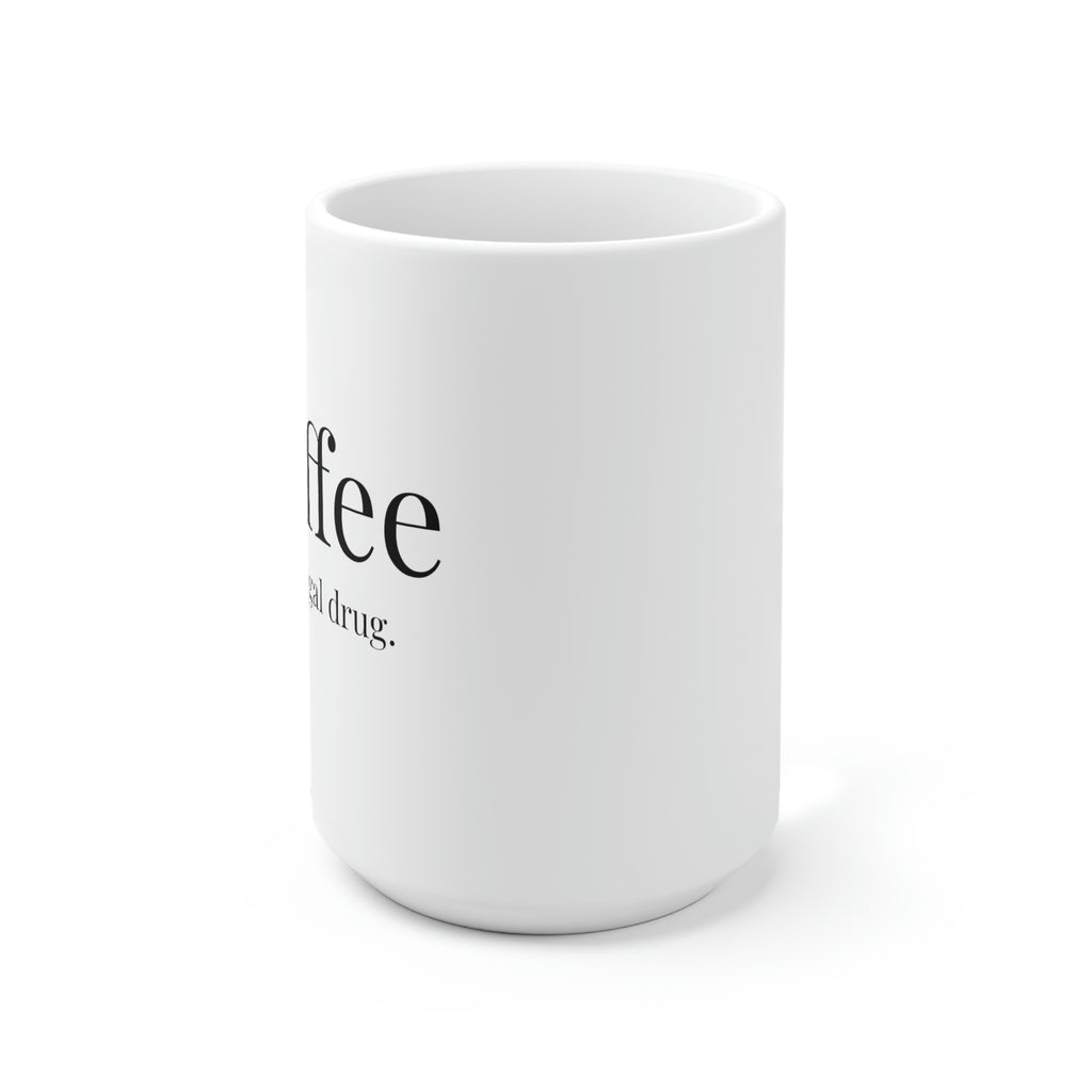 Coffee, A Legal Drug. - 15oz Large Coffee Mug
