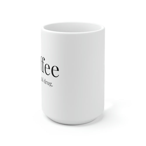 Coffee, A Legal Drug. - 15oz Large Coffee Mug