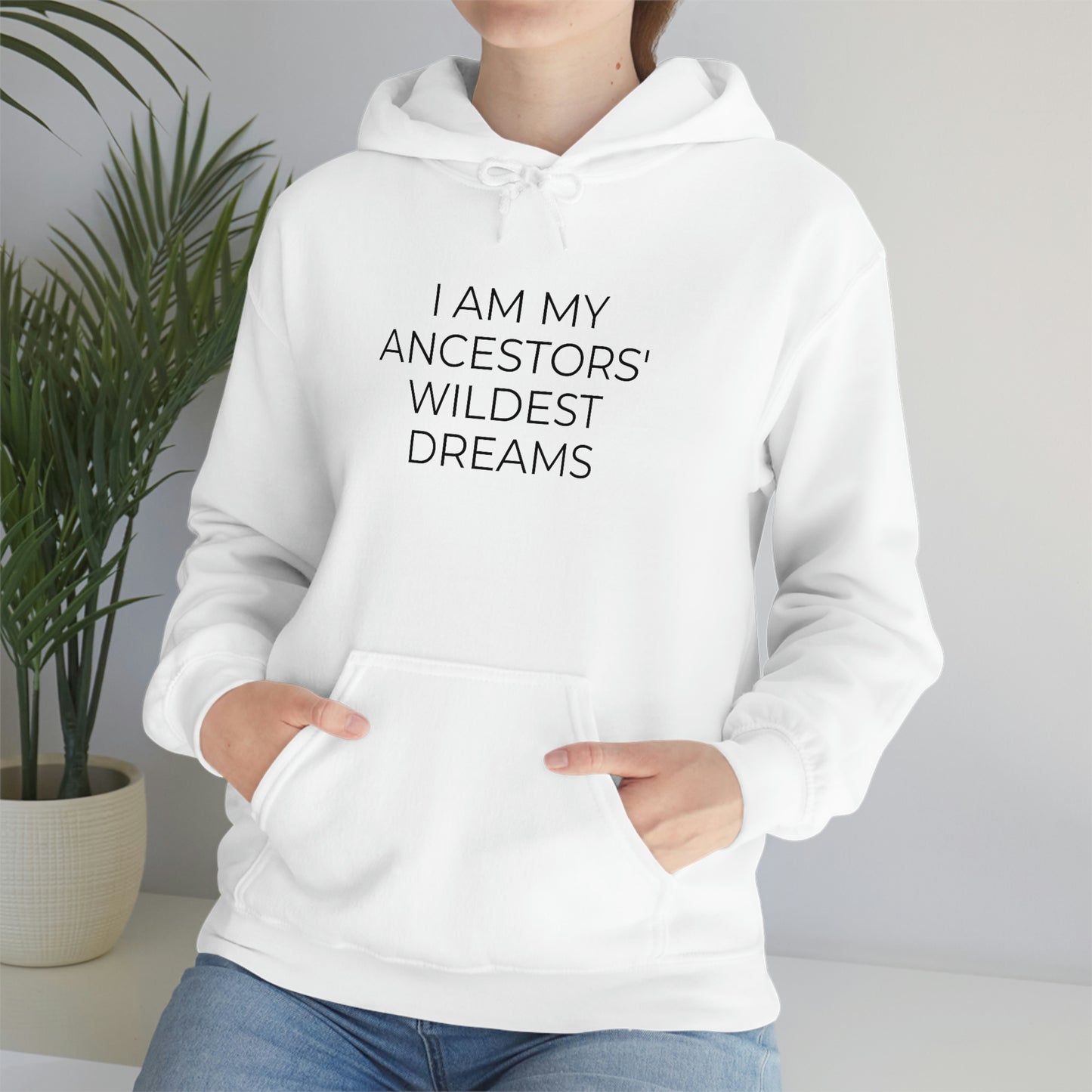 I Am My Ancestors' Wildest Dreams - Unisex Hooded Sweatshirt - Inspirational Message, African American Pride, Streetwear Hoodie