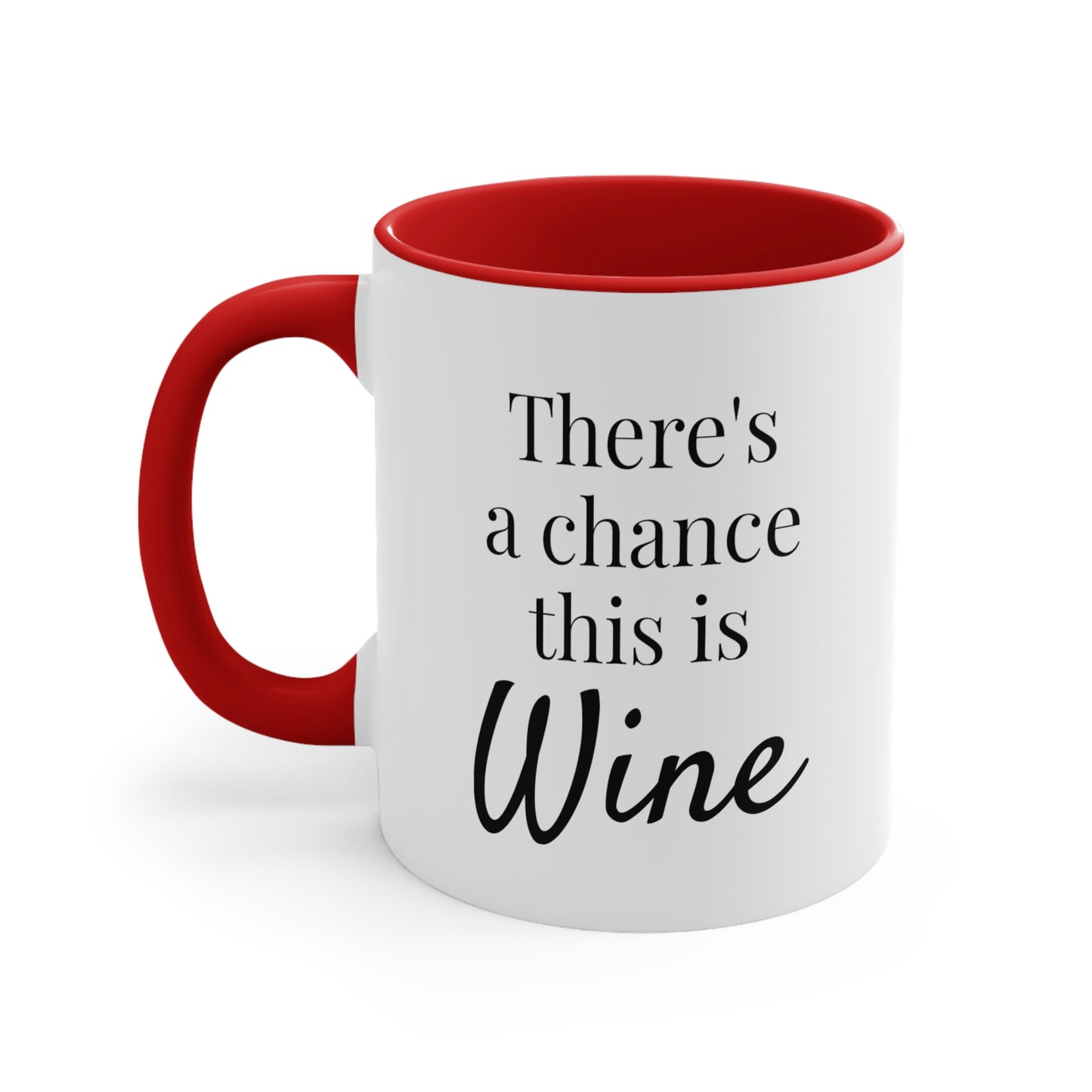There's a Chance This is Wine - 11oz Coffee Mug - Humorous Coffee Mug, Funny Coffee Mug, Gift for Women and Men, Gift for Mom