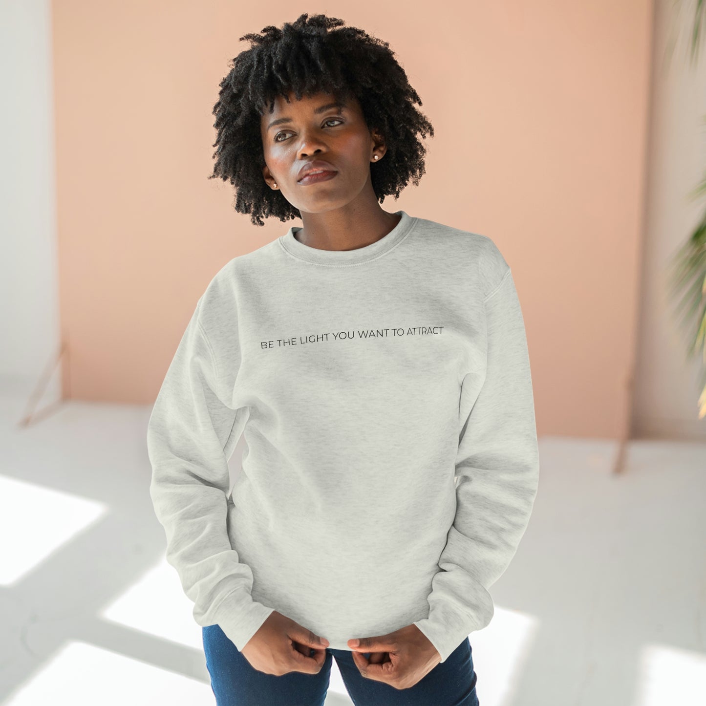 Be The Light You Want To Attract - Premium Crewneck Sweatshirt - Inspirational Message, Novelty Gift Idea, Streetwear Sweatshirt