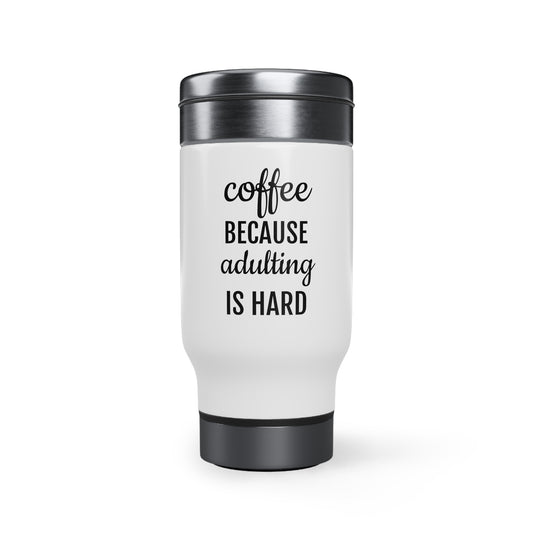 Coffee Because Adulting is Hard - Stainless Steel Travel Mug with Handle, 14oz  - Funny Travel Mug, Motivational Tumbler, Adult Tumbler Gift