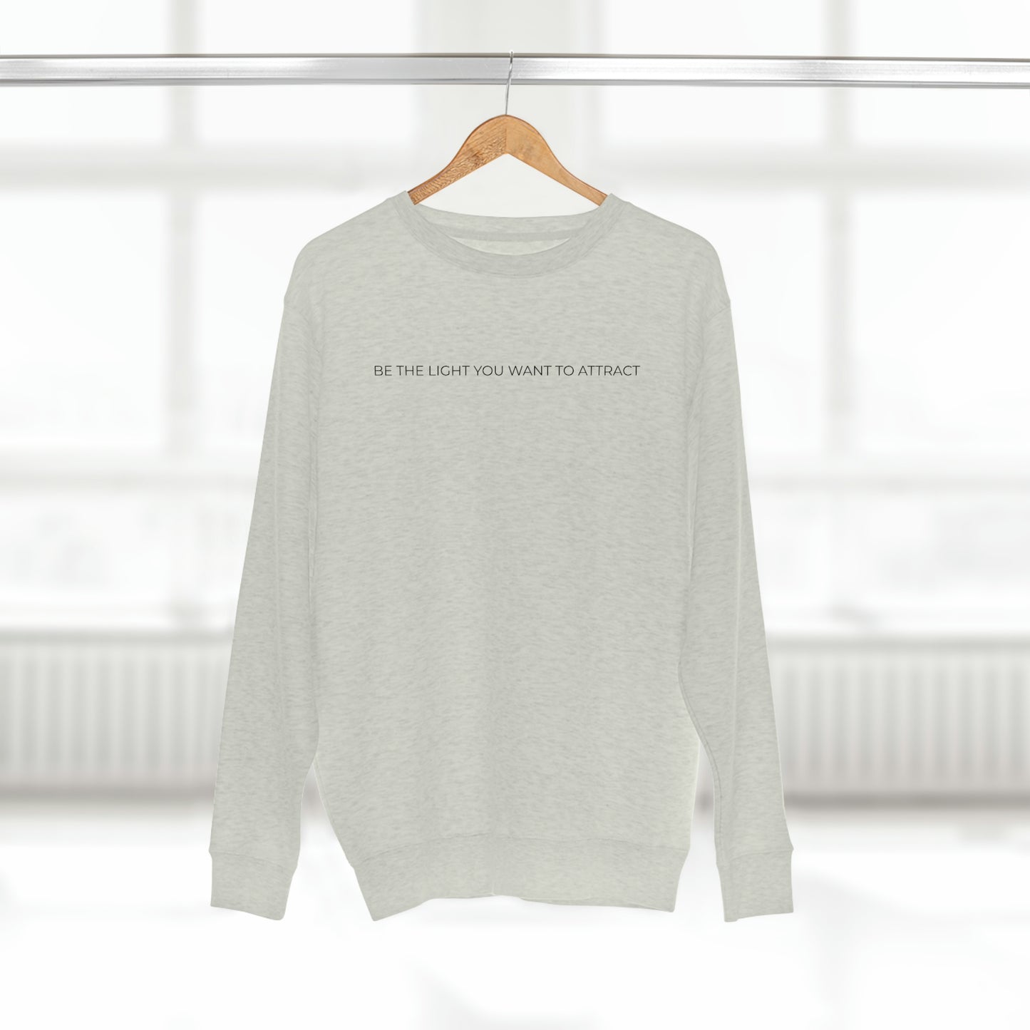 Be The Light You Want To Attract - Premium Crewneck Sweatshirt - Inspirational Message, Novelty Gift Idea, Streetwear Sweatshirt