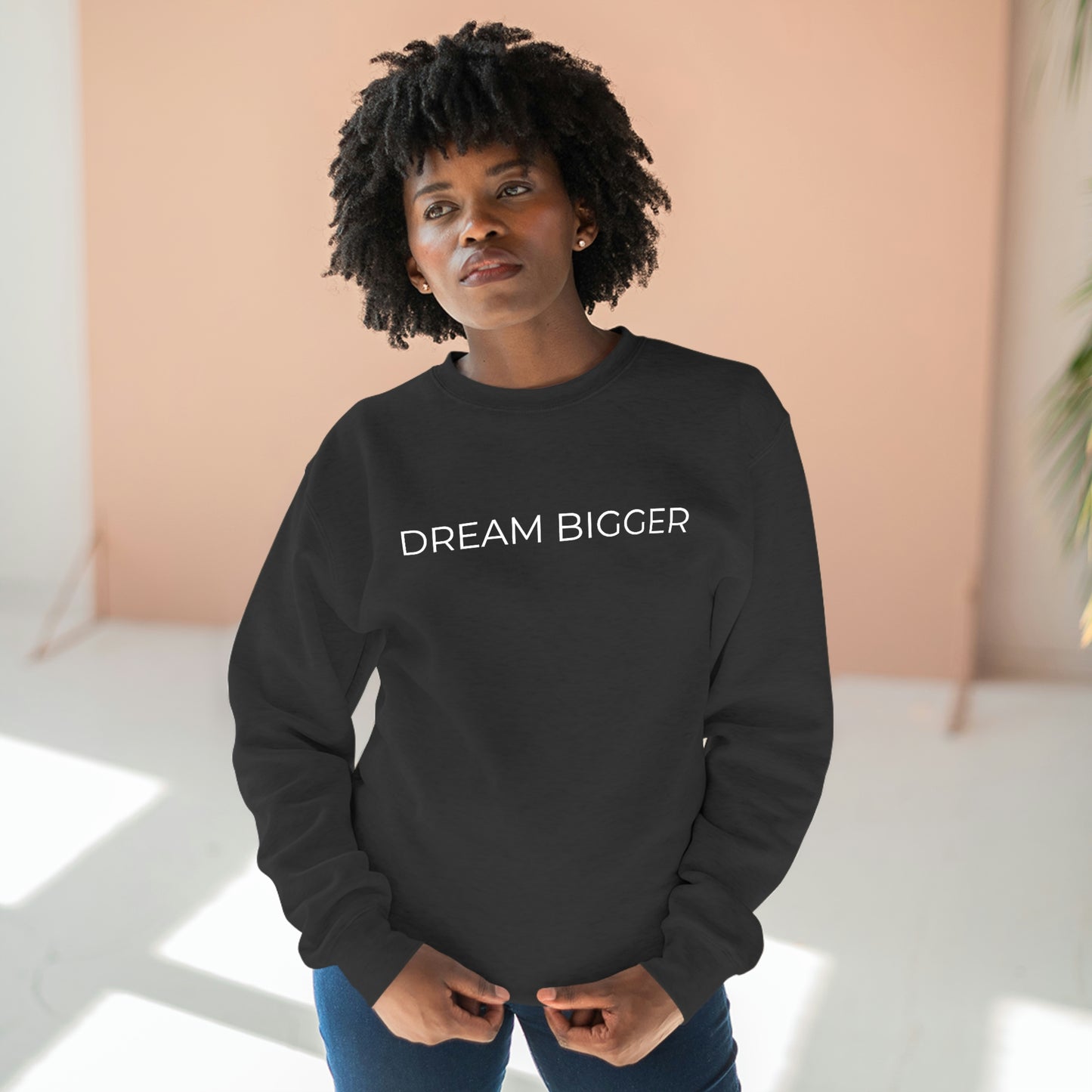 Dream Bigger - Premium Crewneck Sweatshirt - Inspirational Message, Positive Message, Motivational Message, Gift Idea, Streetwear