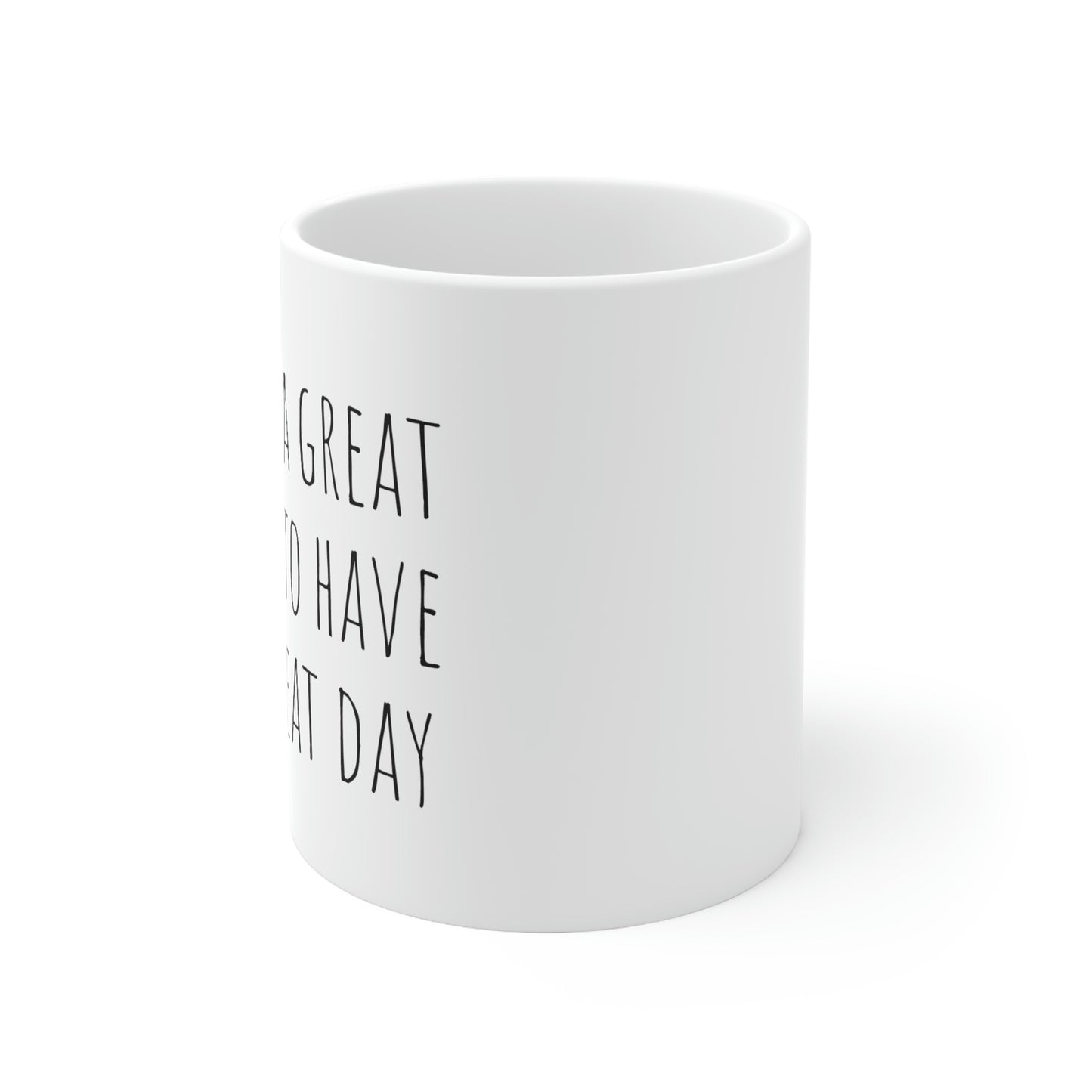 It's a Great Day to Have a Great Day  - Coffee - 11oz. Ceramic Mug - Inspirational Coffee Mug, Mugs With Sayings, Gift for Women and Men, Gift for Her and Him