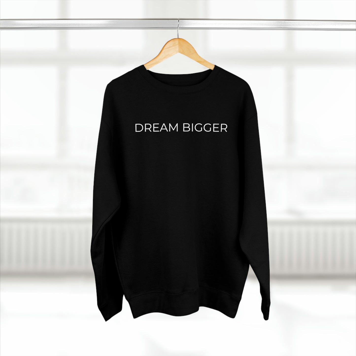 Dream Bigger - Premium Crewneck Sweatshirt - Inspirational Message, Positive Message, Motivational Message, Gift Idea, Streetwear