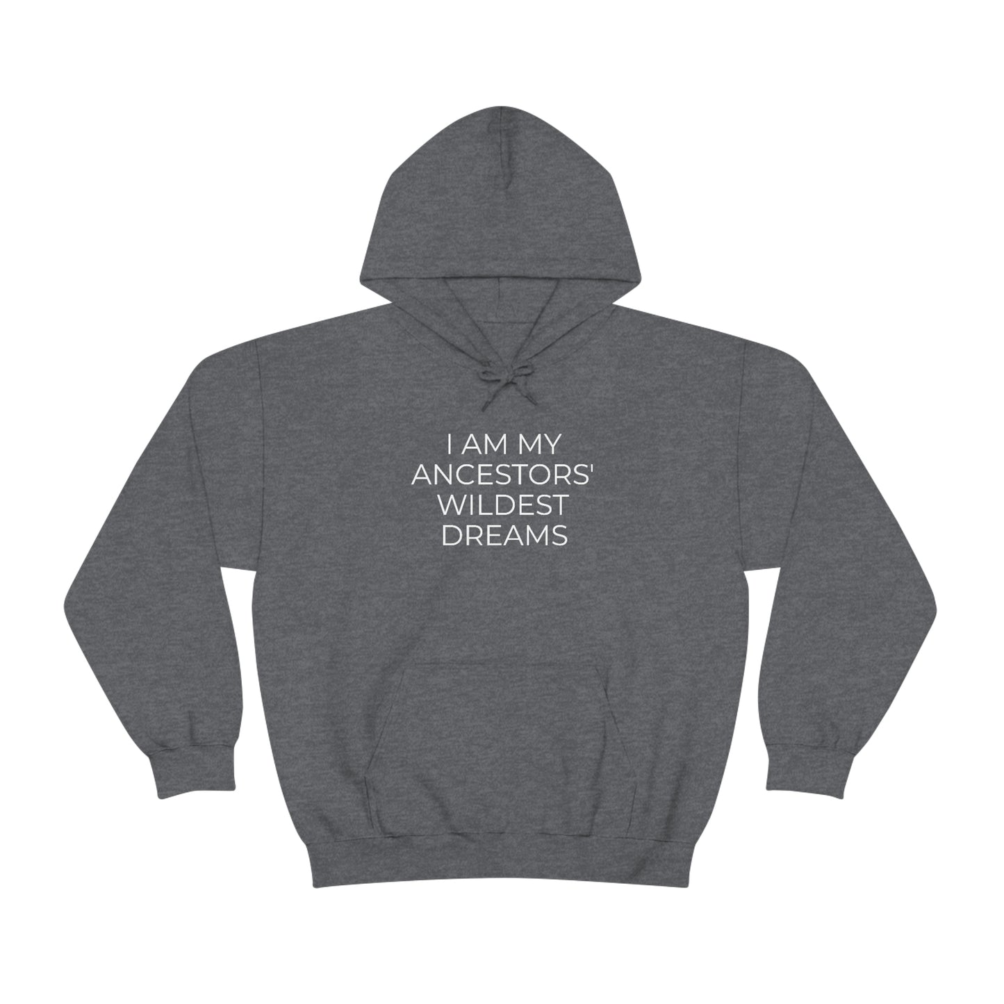 I Am My Ancestors' Wildest Dreams - Unisex Hooded Sweatshirt - Inspirational Message, African American Pride, Streetwear Hoodie