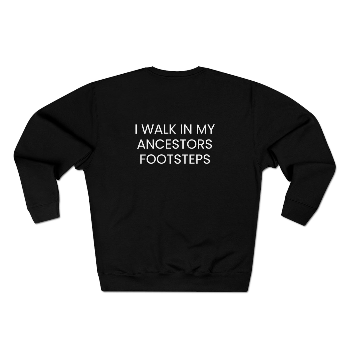 Legacy, I Walk In My Ancestors Footsteps - Unisex Premium Crewneck Sweatshirt - Inspirational, African American Pride Streetwear Sweatshirt