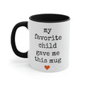 My Favorite Child Gave Me This Mug - 11oz Coffee Mug