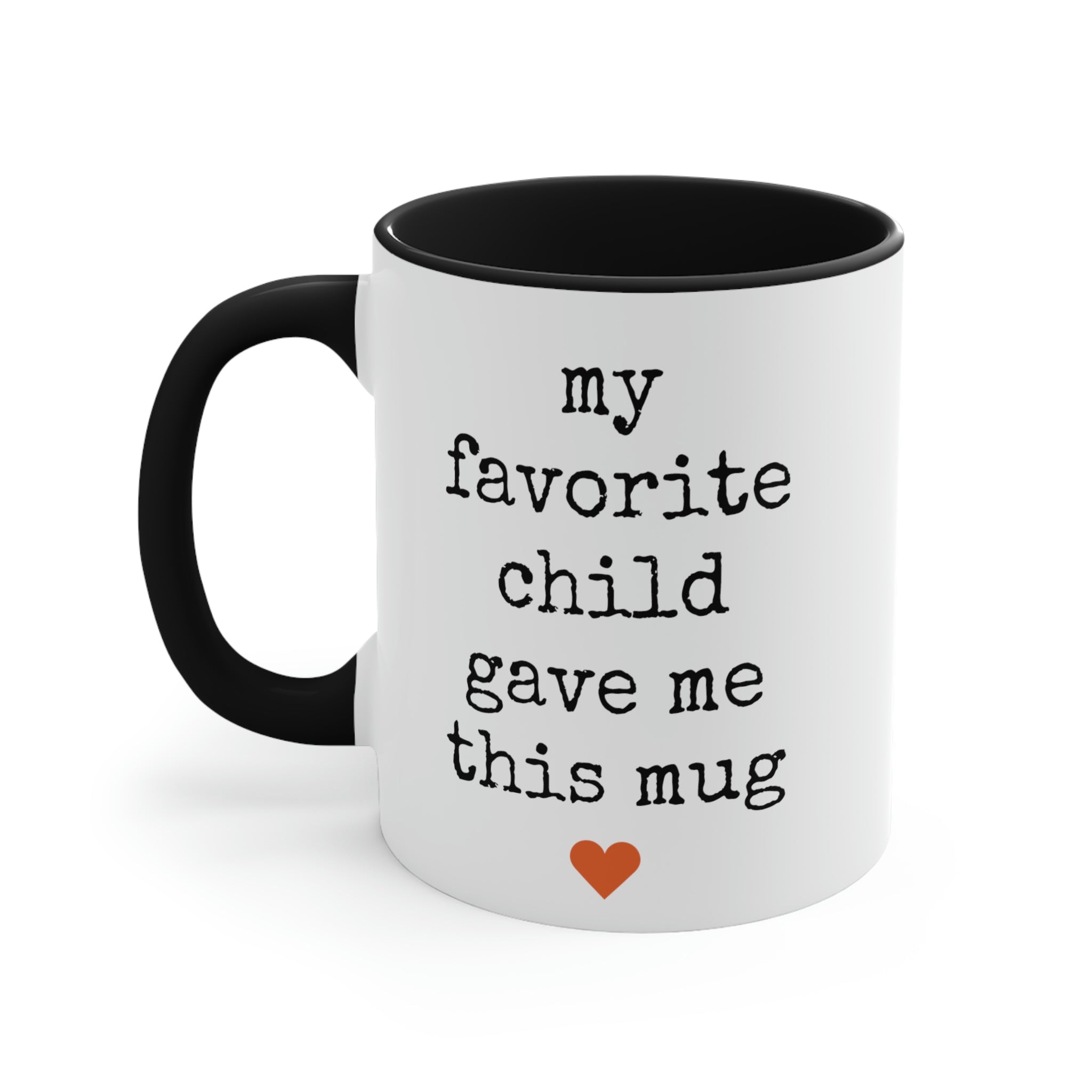 My Favorite Child Gave Me This Mug - 11oz Coffee Mug