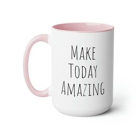 Make Today Amazing - 15oz Large Coffee Mugs - Inspirational Coffee Mug, Pink Coffee Mug, Gift for Women and Men, Humorous Coffee Mug