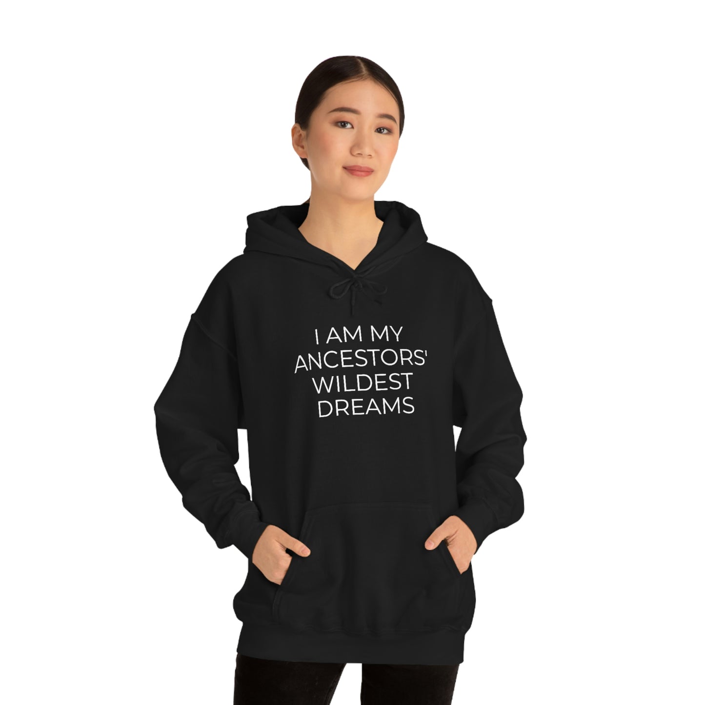 I Am My Ancestors' Wildest Dreams - Unisex Hooded Sweatshirt - Inspirational Message, African American Pride, Streetwear Hoodie