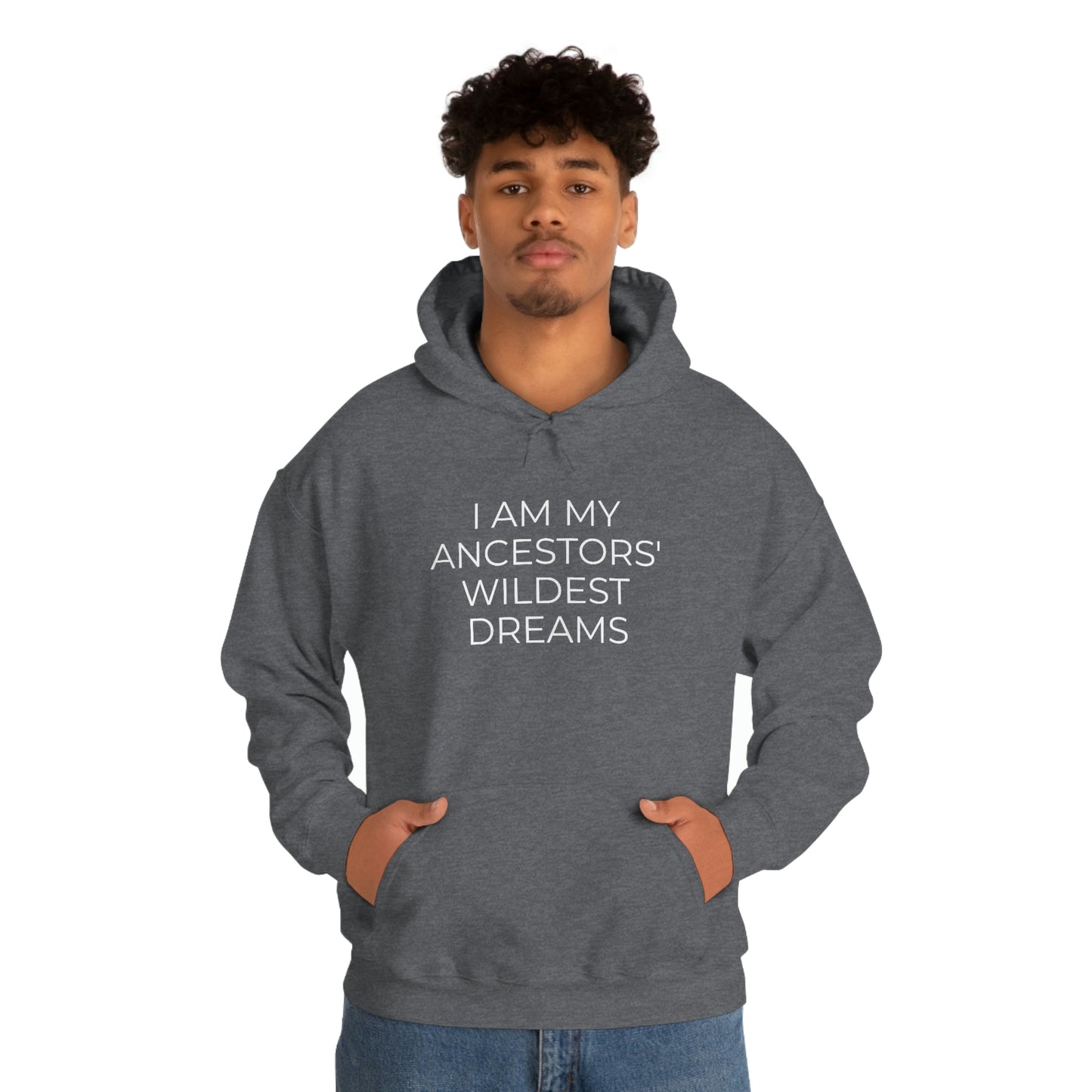 I Am My Ancestors' Wildest Dreams - Unisex Hooded Sweatshirt - Inspirational Message, African American Pride, Streetwear Hoodie