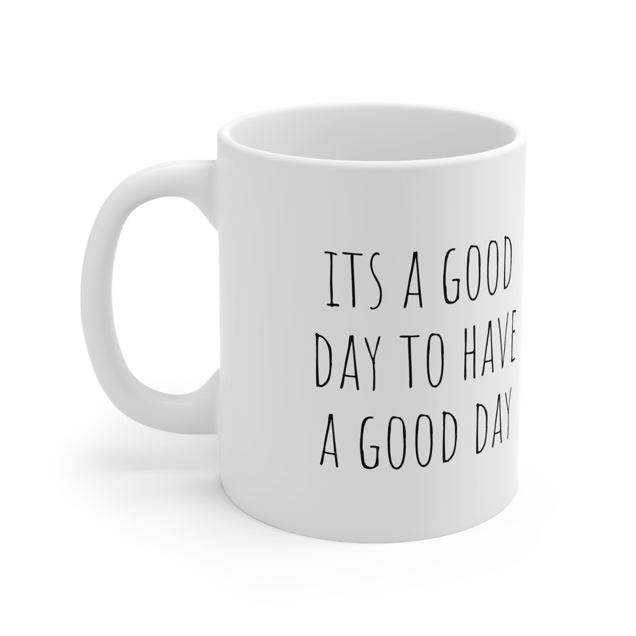 It's a Good Day to Have a Good Day - 11oz Ceramic Mug