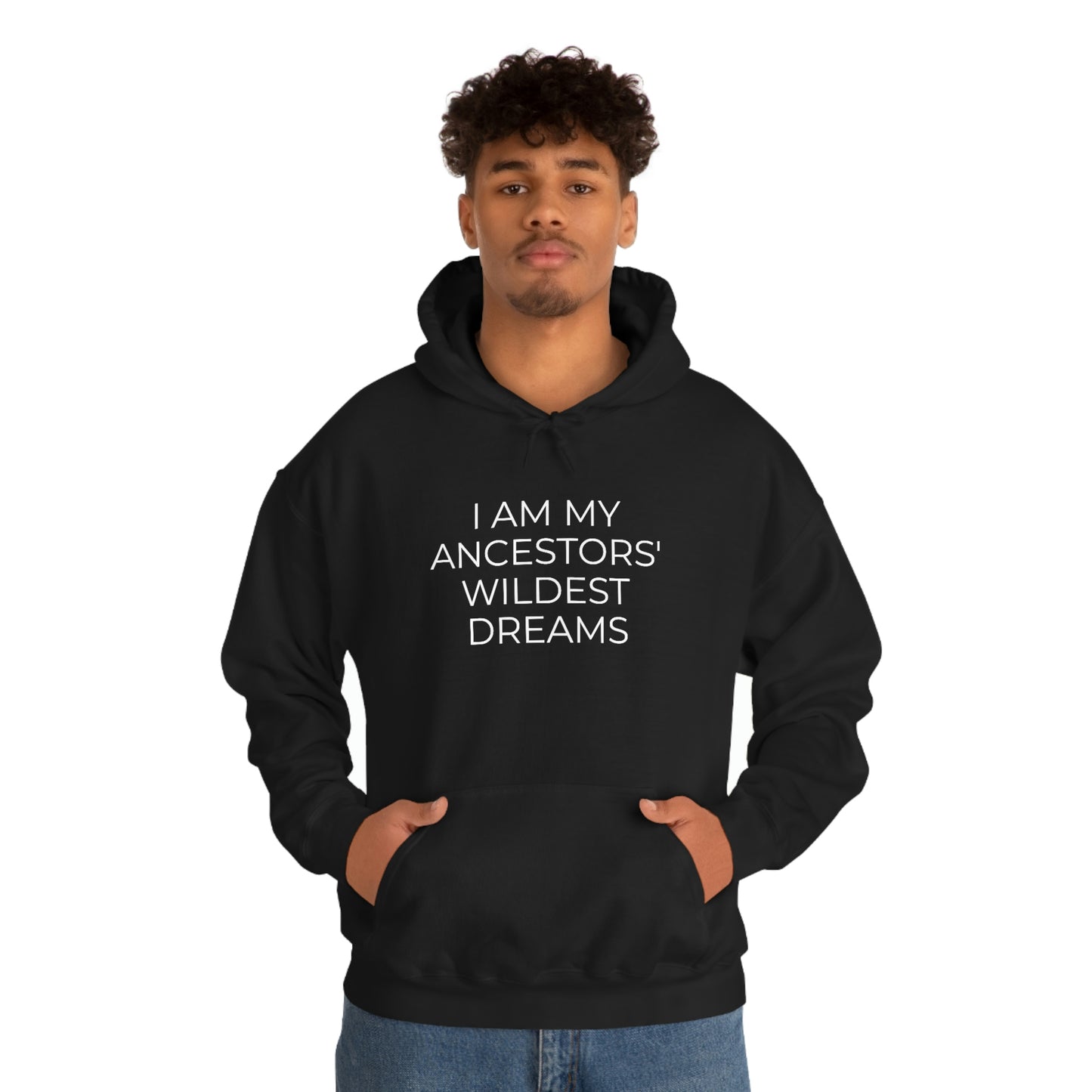 I Am My Ancestors' Wildest Dreams - Unisex Hooded Sweatshirt - Inspirational Message, African American Pride, Streetwear Hoodie