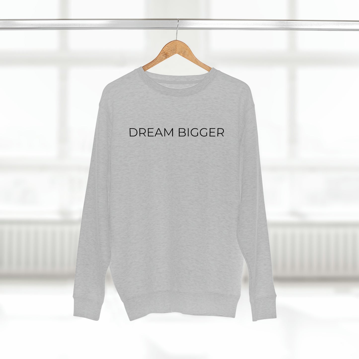 Dream Bigger - Premium Crewneck Sweatshirt - Inspirational Message, Positive Message, Motivational Message, Gift Idea, Streetwear