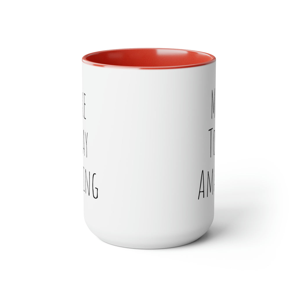 Make Today Amazing - 15oz Large Coffee Mug
