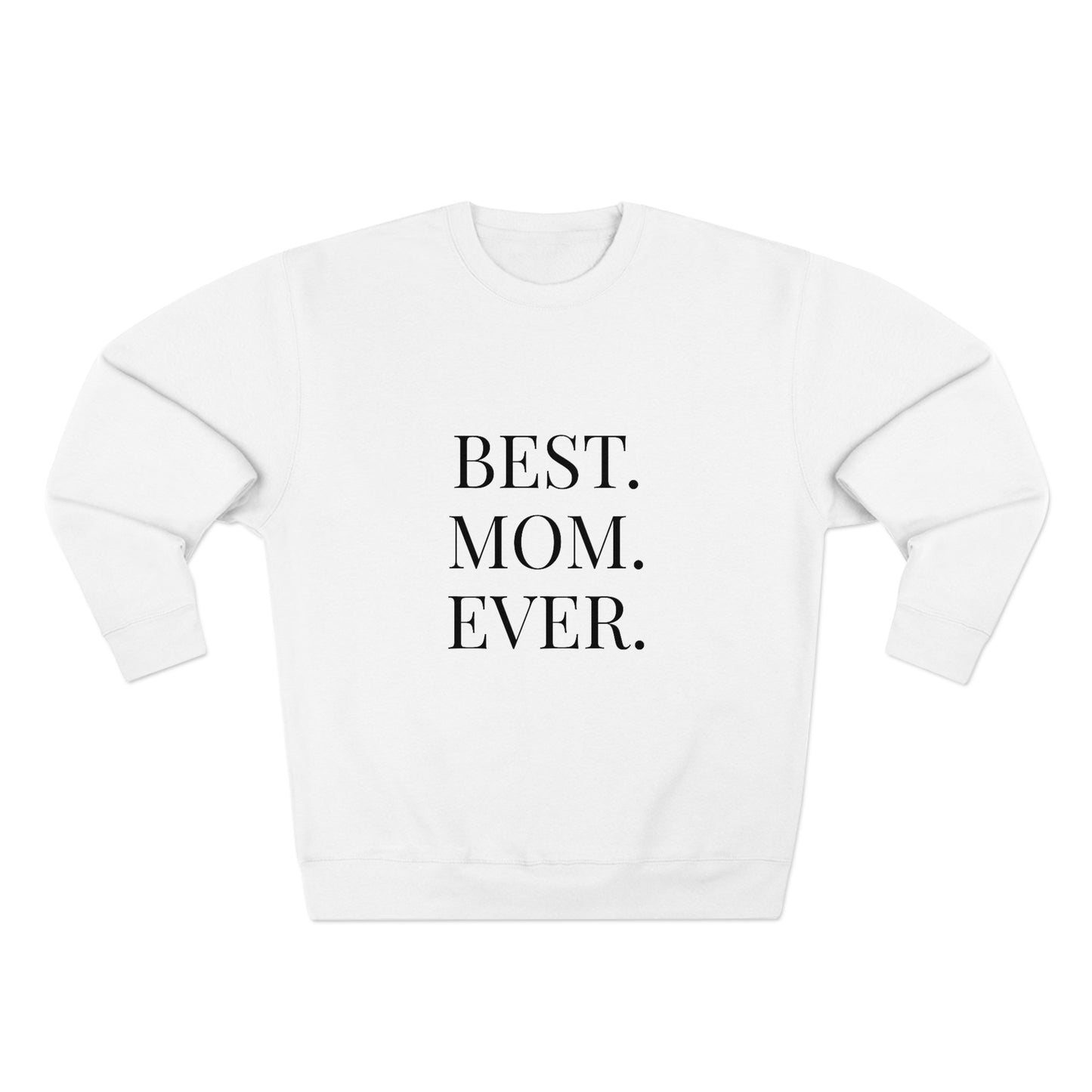 BEST MOM EVER - Premium Crewneck Sweatshirt - Gift for Mom, Gift for Mothers Day or Birthday or Valentines Day