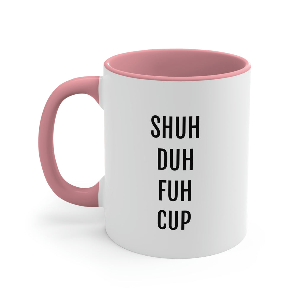 Shuh Duh Fuh Cup - 11oz Coffee Mug