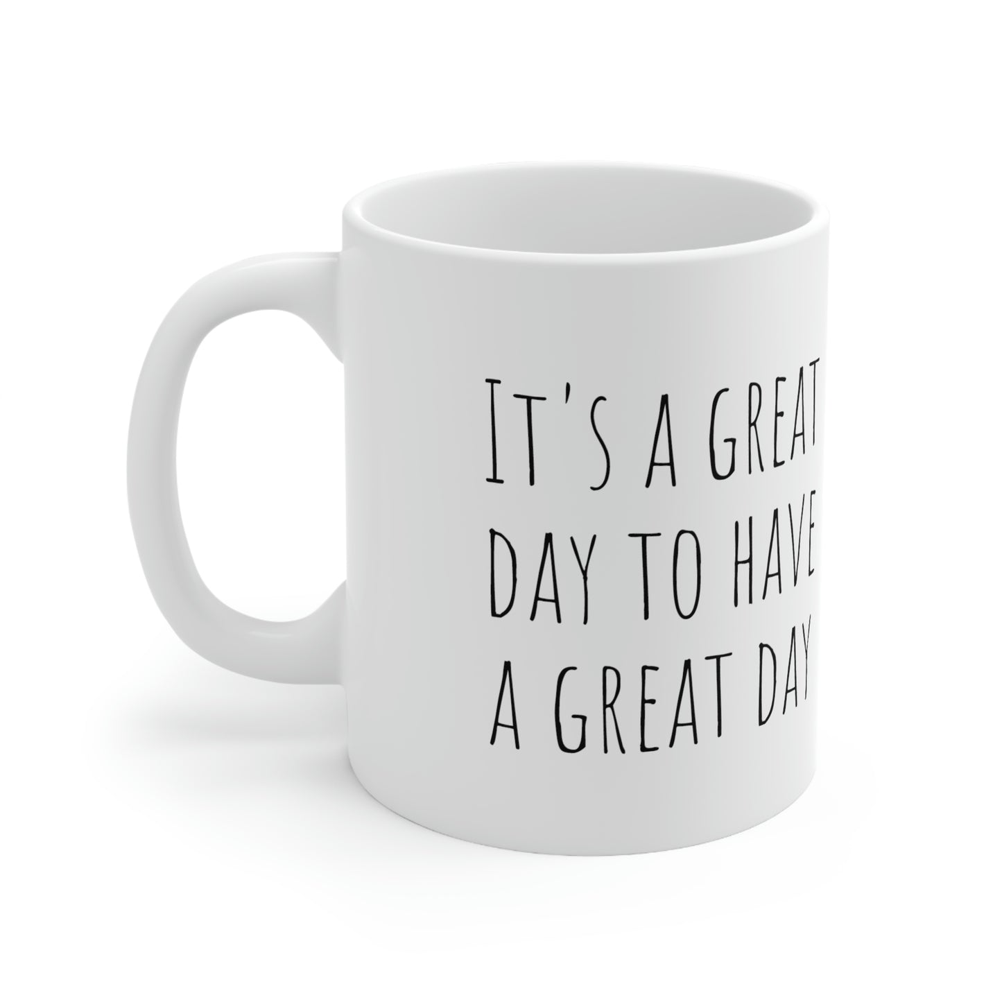 It's a Great Day to Have a Great Day  - Coffee - 11oz. Ceramic Mug - Inspirational Coffee Mug, Mugs With Sayings, Gift for Women and Men, Gift for Her and Him