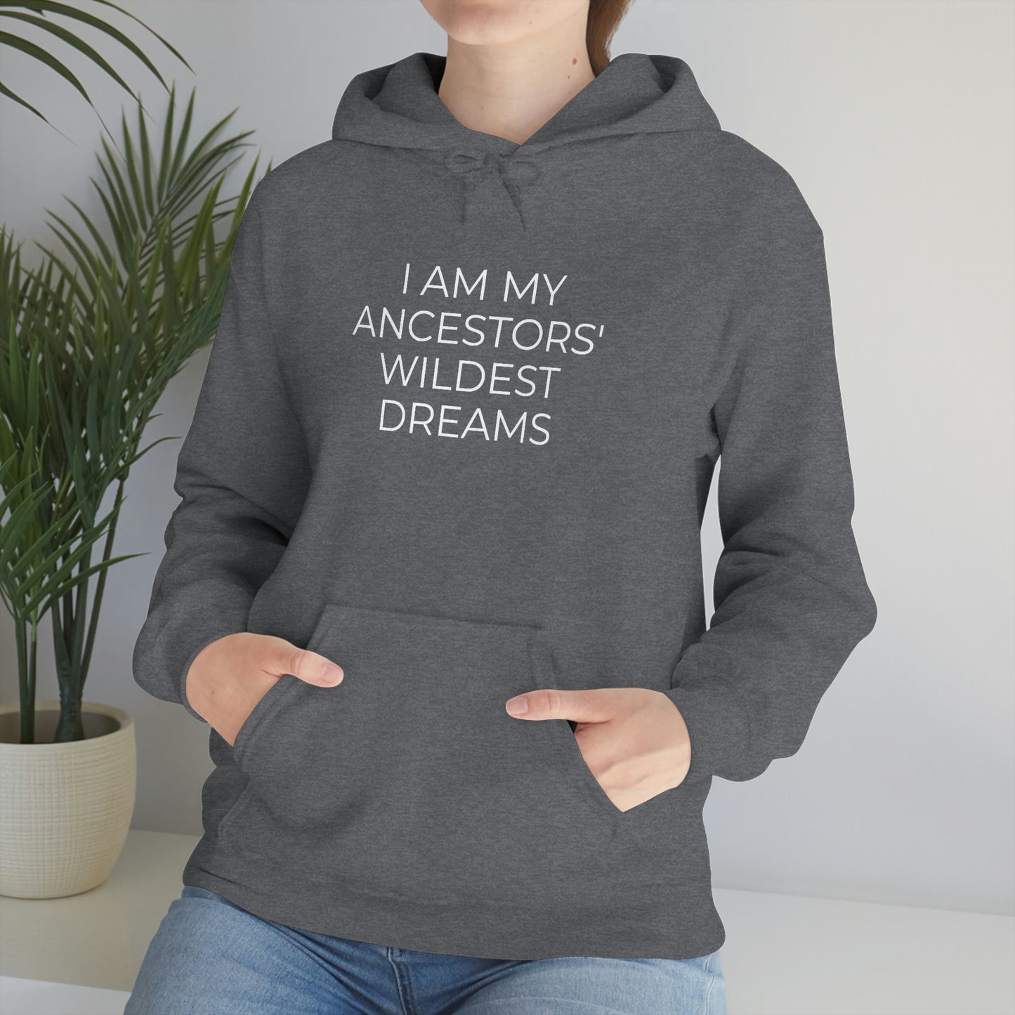 I Am My Ancestors' Wildest Dreams - Unisex Hooded Sweatshirt - Inspirational Message, African American Pride, Streetwear Hoodie