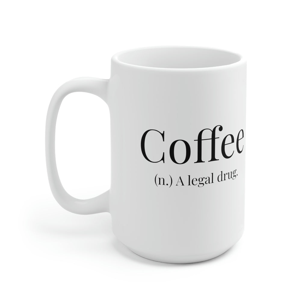 Coffee, A Legal Drug. - 15oz Large Coffee Mug