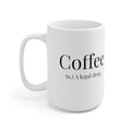 Coffee, A Legal Drug. - 15oz Large Coffee Mug