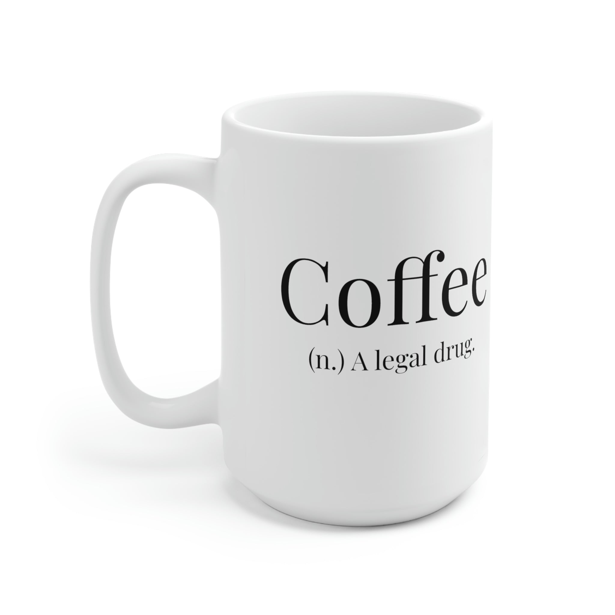 Coffee, A Legal Drug. - 15oz Large Coffee Mug
