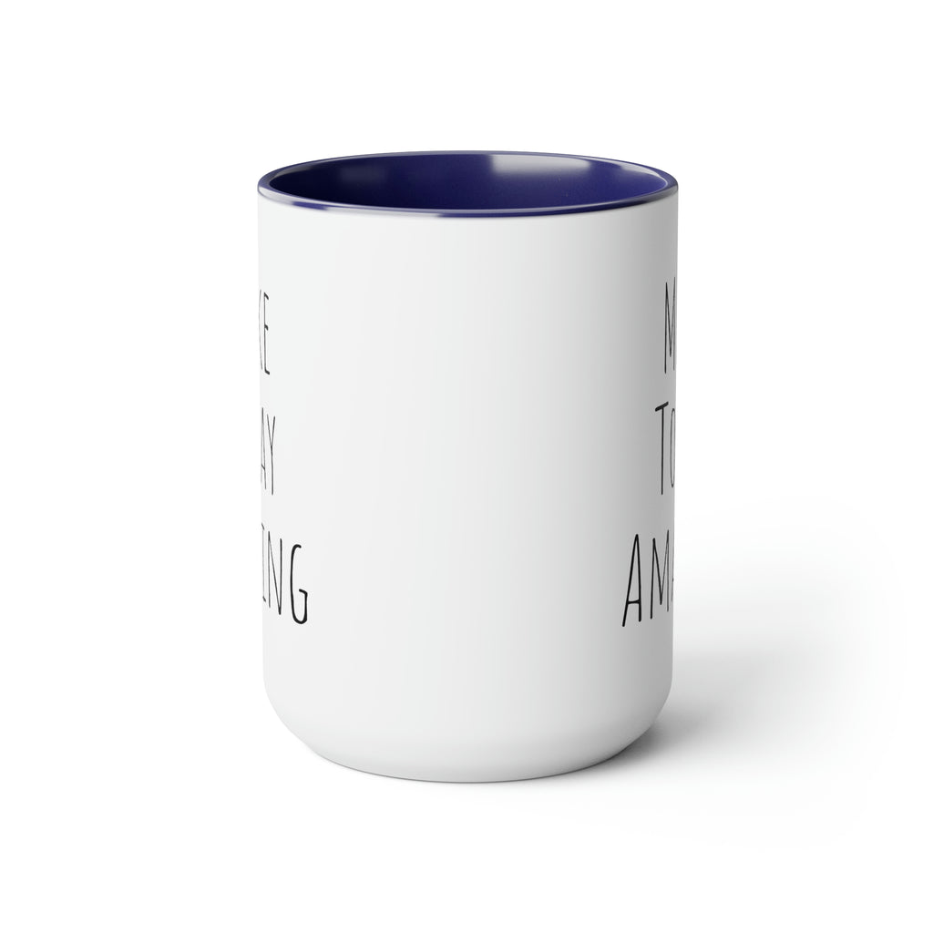 Make Today Amazing - 15oz Large Coffee Mug