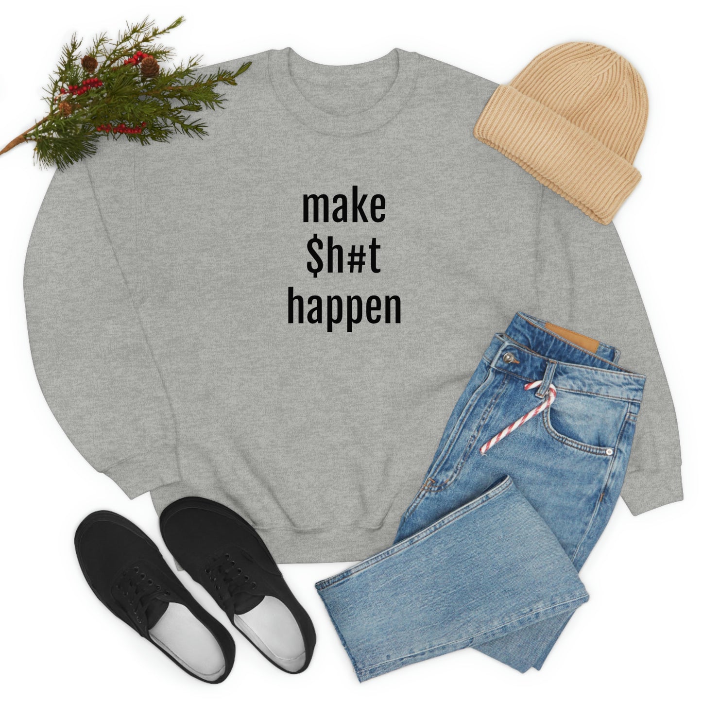 MAKE SH#T HAPPEN - Heavy Blend Crewneck Sweatshirt - Inspirational, Motivational Message, Streetwear Sweatshirt Hoodie