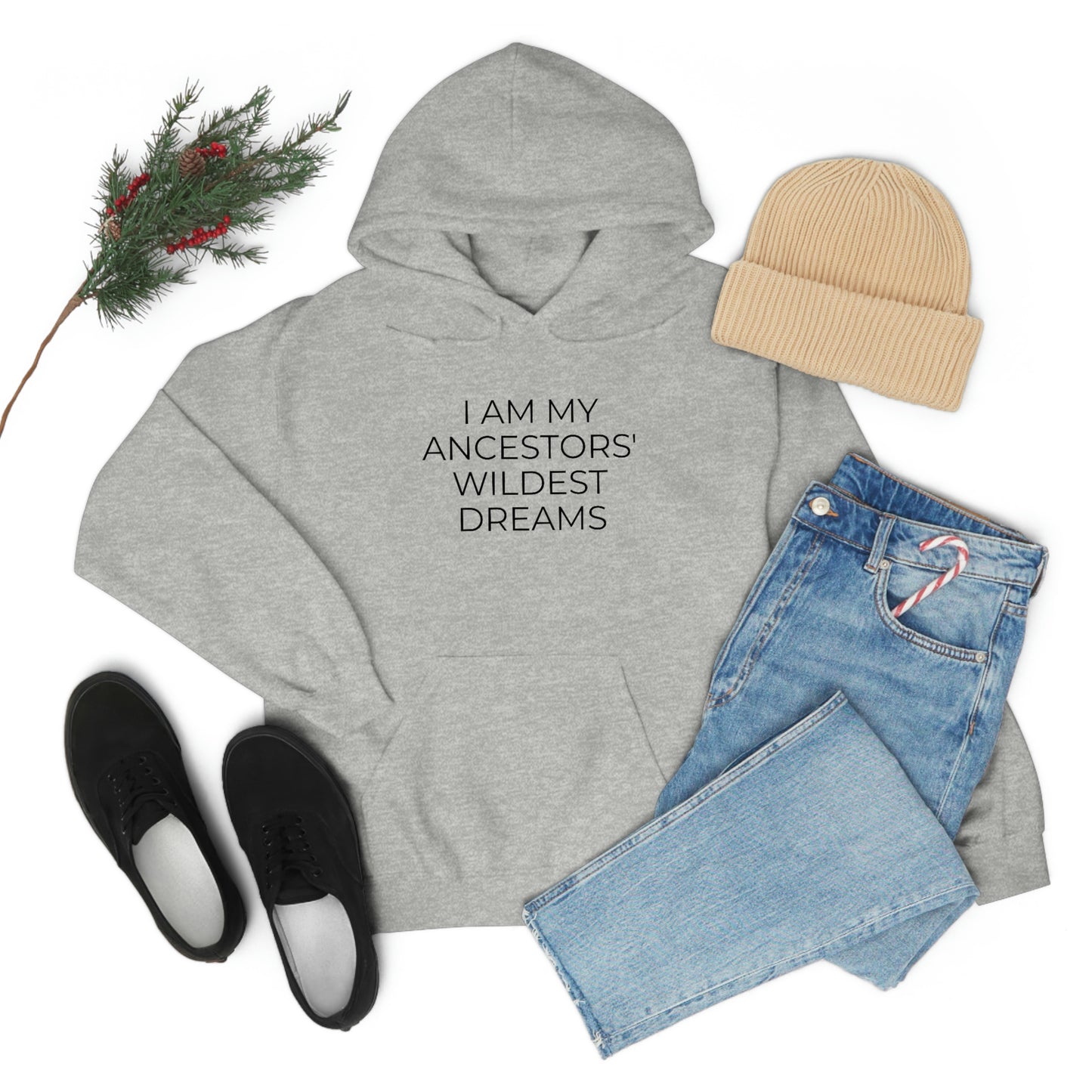 I Am My Ancestors' Wildest Dreams - Unisex Hooded Sweatshirt - Inspirational Message, African American Pride, Streetwear Hoodie