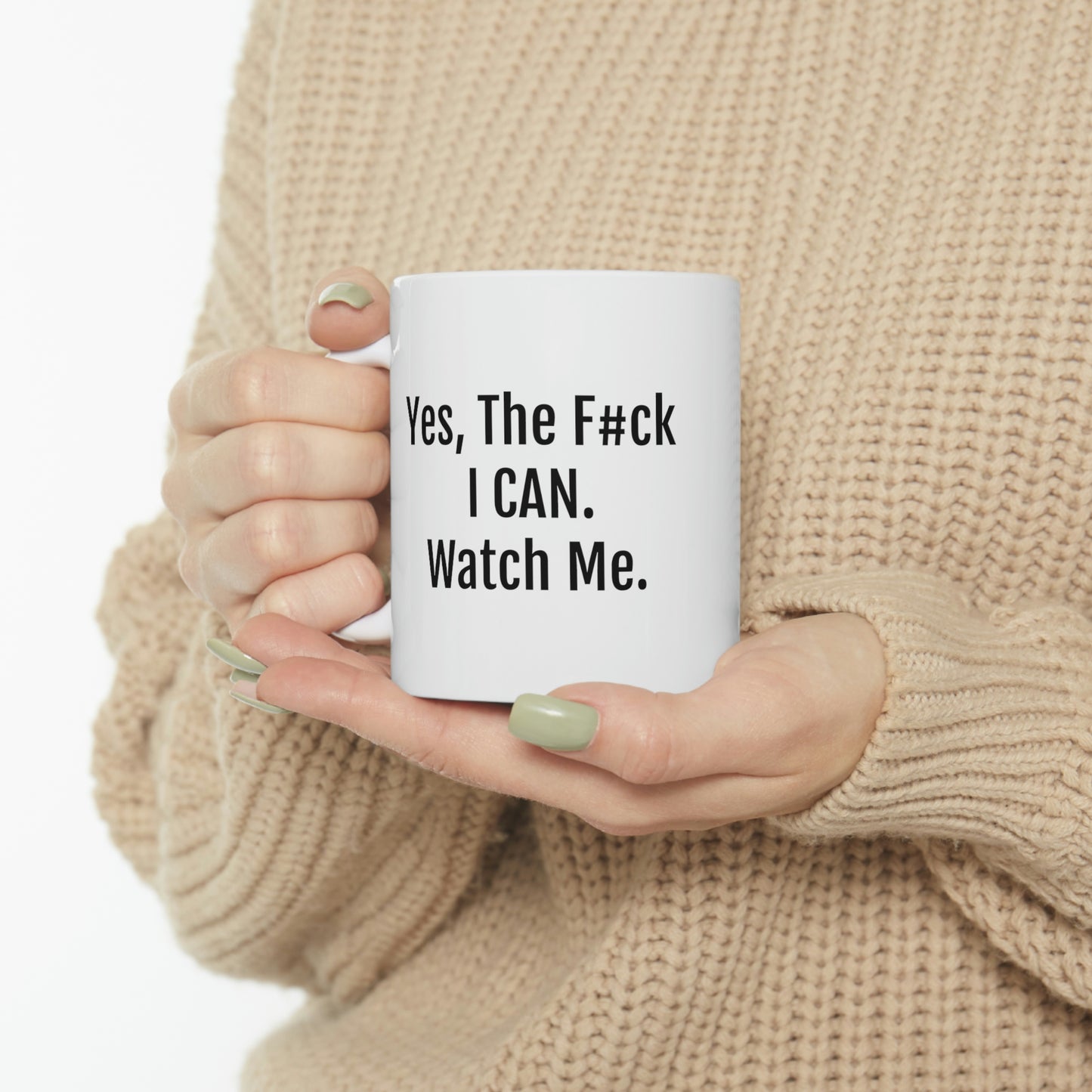 Yes, The F#ck I Can... Watch Me - 11oz. Ceramic Mug - Inspirational Coffee Mug, Gift for Women and Men, Coffee Mug for Strength and Motivation