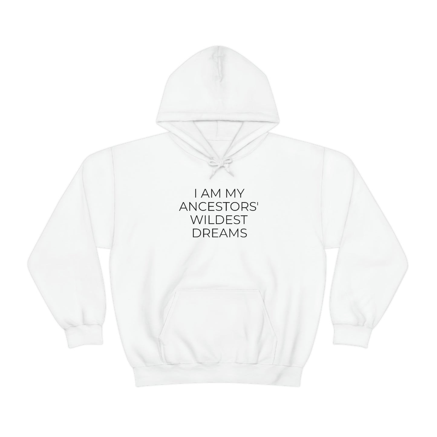 I Am My Ancestors' Wildest Dreams - Unisex Hooded Sweatshirt - Inspirational Message, African American Pride, Streetwear Hoodie