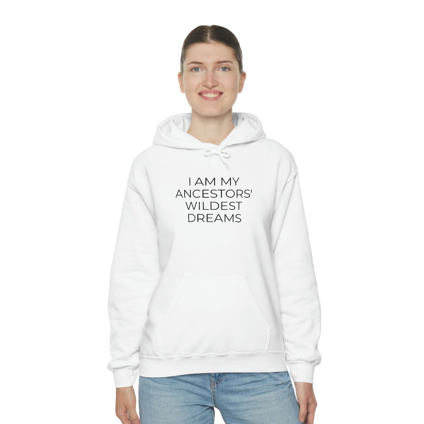 I Am My Ancestors' Wildest Dreams - Unisex Hooded Sweatshirt - Inspirational Message, African American Pride, Streetwear Hoodie