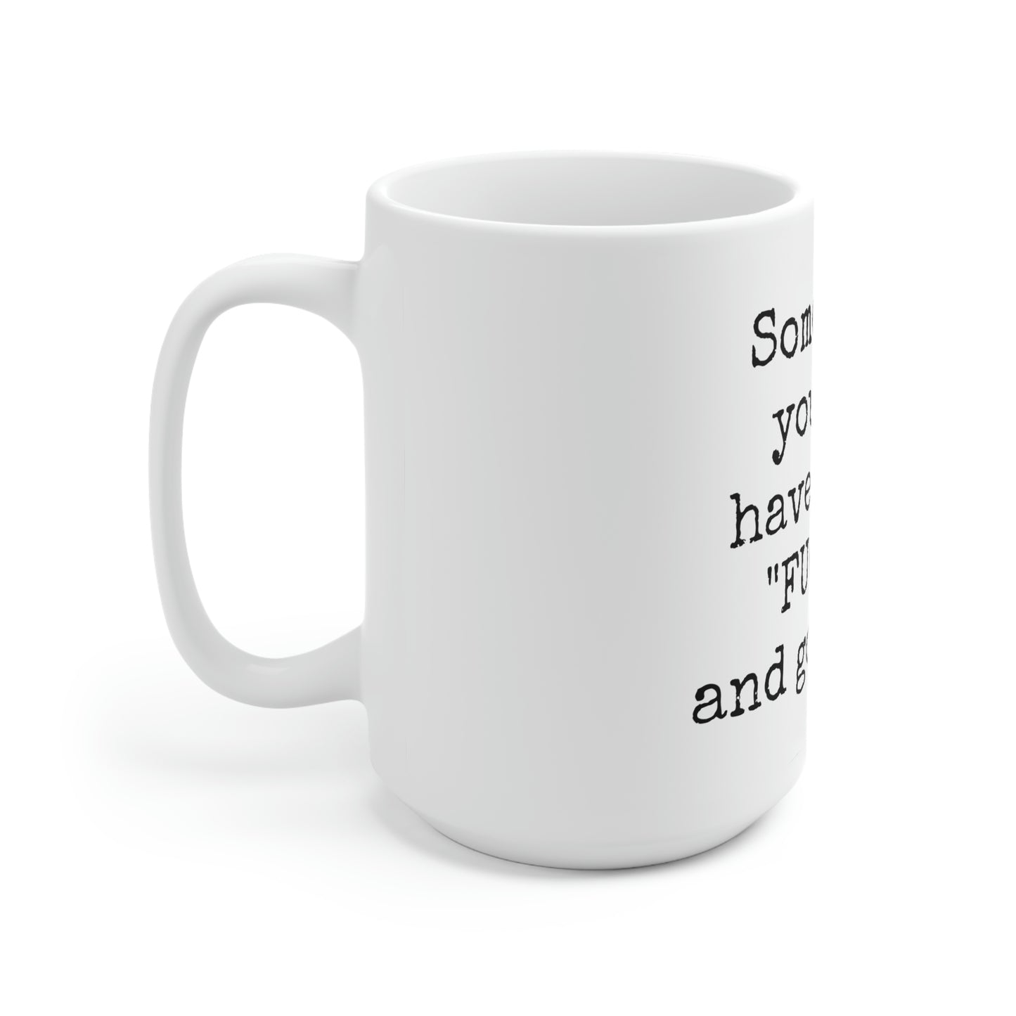 Say Fuck It and Go For It -15oz Large Coffee Mug - Funny Coffee Mug, Mugs With Motivational Sayings, Gift for Women and Men, Gift for Her, Humorous Coffee Mug