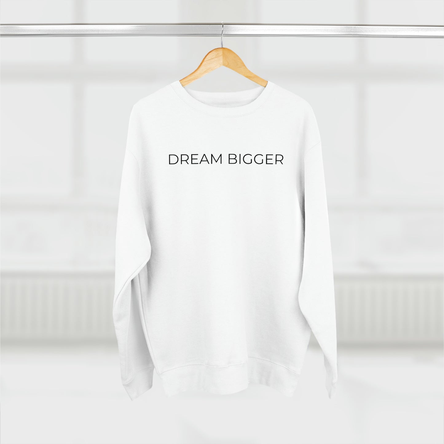 Dream Bigger - Premium Crewneck Sweatshirt - Inspirational Message, Positive Message, Motivational Message, Gift Idea, Streetwear