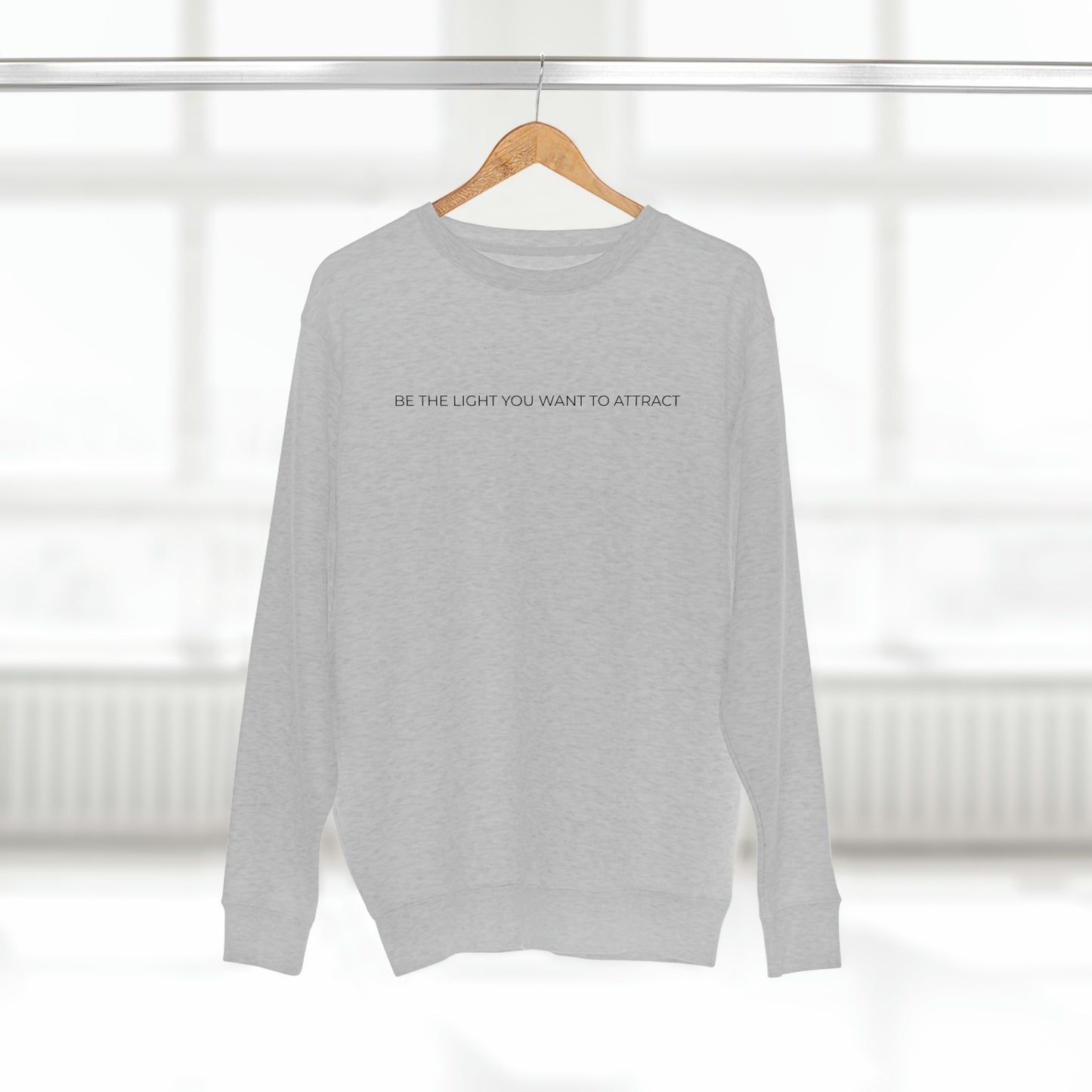 Be The Light You Want To Attract - Premium Crewneck Sweatshirt - Inspirational Message, Novelty Gift Idea, Streetwear Sweatshirt
