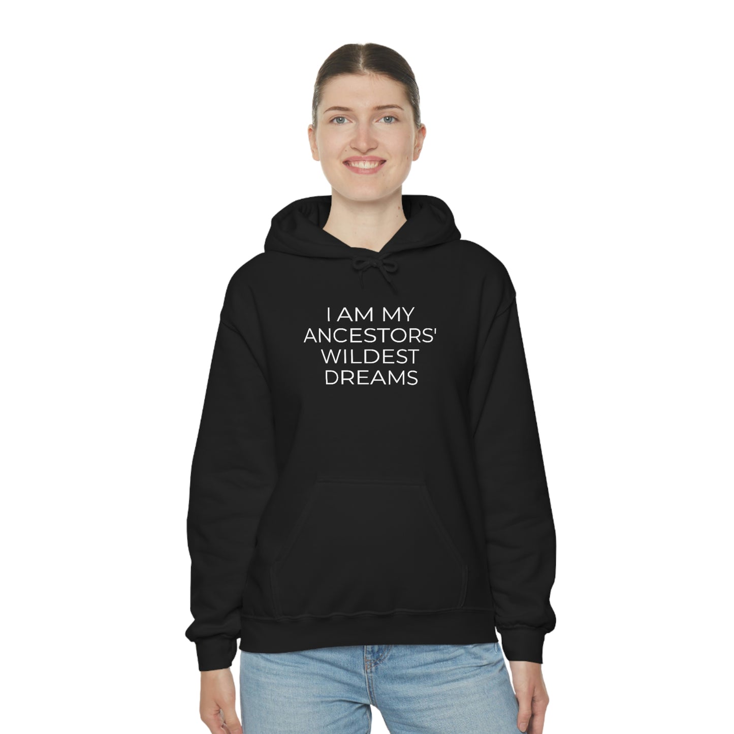 I Am My Ancestors' Wildest Dreams - Unisex Hooded Sweatshirt - Inspirational Message, African American Pride, Streetwear Hoodie