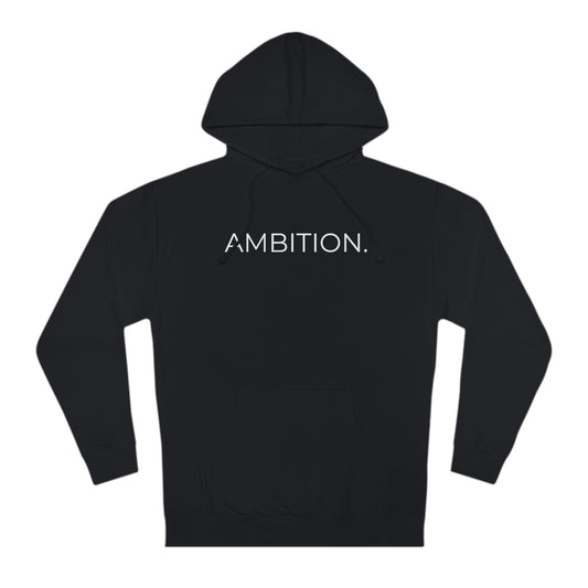 Ambition.  - Unisex Hooded Sweatshirt - Motivational Message, Novelty Sweatshirt, Gift Idea, Streetwear Sweatshirt Hoodie