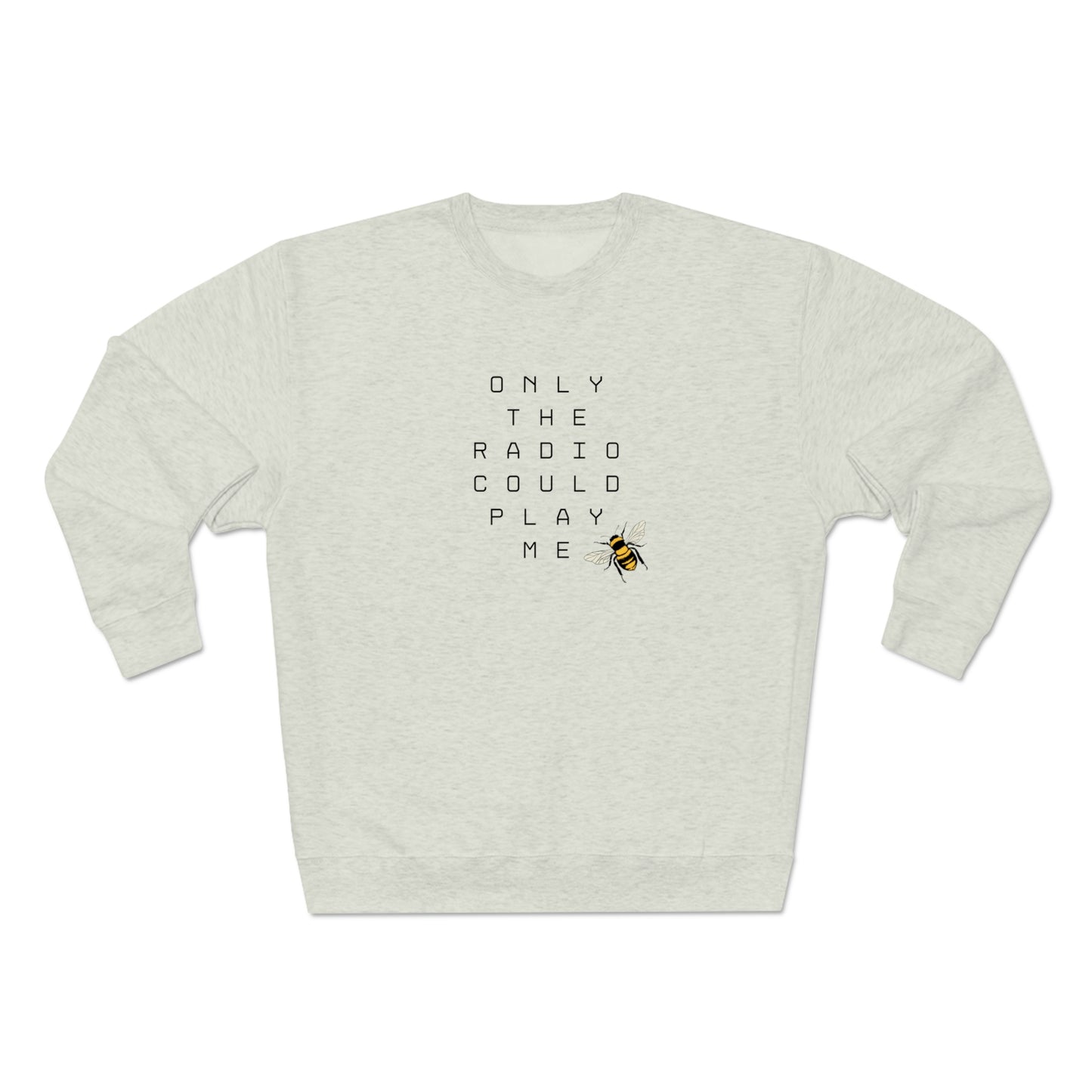 Only The Radio Could Play Me - Premium Crewneck Sweatshirt - Bey Hive Gift, Queen Bey Fan Sweatshirt, Renaissance Sayings, Beyonce